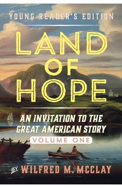 Land of Hope: An Invitation to the Great American Story (Young Readers Edition, Volume 2) - Wilfred M. Mcclay