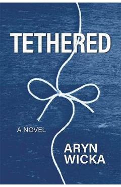 Tethered - Aryn Wicka