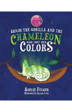 Banjo the Gorilla and the Chameleon Who Lost Her Colors - Ashlee Fulmer
