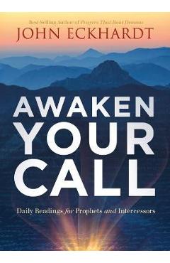 Awaken Your Call: Daily Readings for Prophets and Intercessors - John Eckhardt