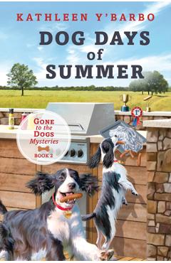 Dog Days of Summer: Book 2 - Gone to the Dogs - Kathleen Y\'barbo