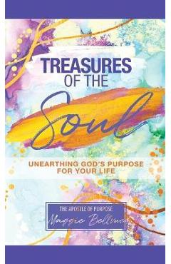 Treasures of the Soul - Unearthing God\'s Purpose For Your Life - Maggie Bellevue