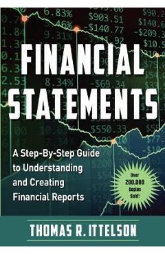 Financial Statements: A Step-By-Step Guide to Understanding and Creating Financial Reports (Over 200,000 Copies Sold!) - Thomas Ittelson