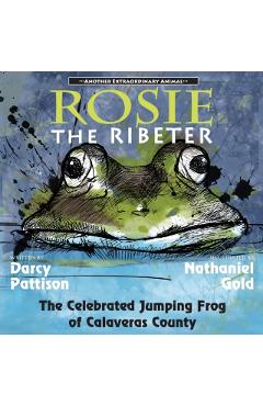 Rosie the Ribeter: The Celebrated Jumping Frog of Calaveras County - Darcy Pattison