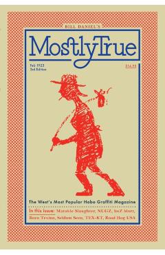 Mostly True: The West's Most Popular Hobo Graffiti Magazine - Bill Daniel