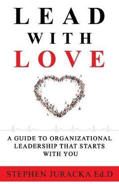 Lead with Love - Stephen Juracka Ed D.