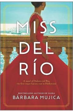 Miss del Río: A Novel of Dolores del Río, the First Major Latina Star in Hollywood - Bárbara Mujica