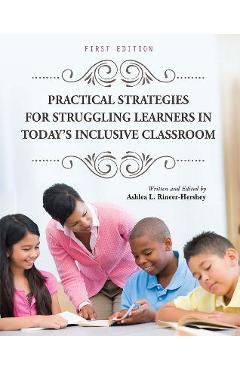 Practical Strategies for Struggling Learners in Today\'s Inclusive Classroom - Ashlea L. Rineer-hershey