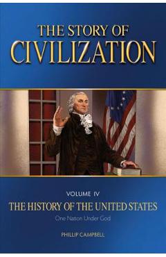 The Story of Civilization: Vol. 4 - The History of the United States One Nation Under God Text Book - Phillip Campbell