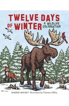 Twelve Days of Winter: A Wildlife Celebration - Sherri Maret