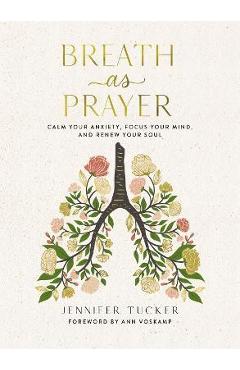 Breath as Prayer: Calm Your Anxiety, Focus Your Mind, and Renew Your Soul - Jennifer Tucker