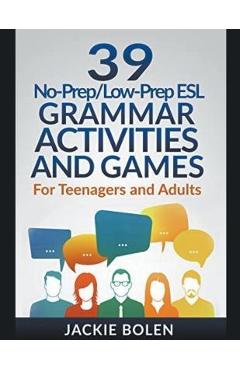 39 No-Prep/Low-Prep ESL Grammar Activities and Games: For Teenagers and Adults - Jackie Bolen
