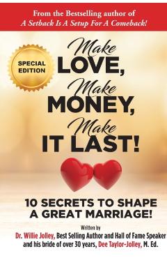 Make Love, Make Money, Make It Last!: 10 Secrets to Shape a Great Marriage - Willie Jolley