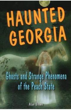 Haunted Georgia: Ghosts and Stpb - Alan Brown