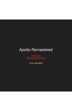 Apollo Remastered: The Ultimate Photographic Record - Andy Saunders