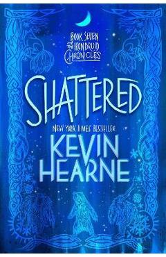 Shattered: Book Seven of the Iron Druid Chronicles - Kevin Hearne