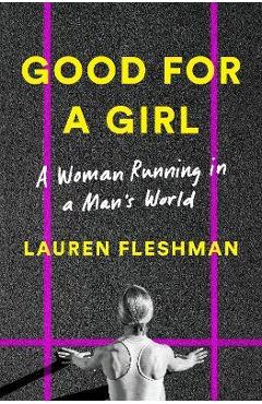 Good for a Girl: A Woman Running in a Man\'s World - Lauren Fleshman