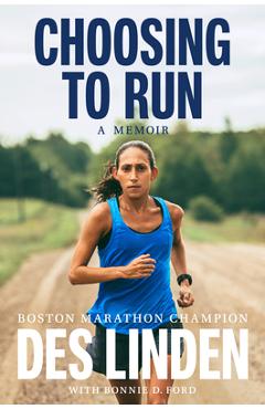Choosing to Run: A Memoir - Des Linden