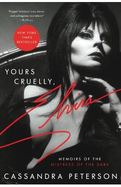 Yours Cruelly, Elvira: Memoirs of the Mistress of the Dark - Cassandra Peterson