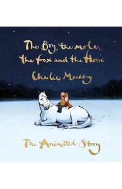 The Boy, the Mole, the Fox and the Horse: The Animated Story - Charlie Mackesy