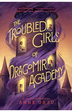 The Troubled Girls of Dragomir Academy - Anne Ursu