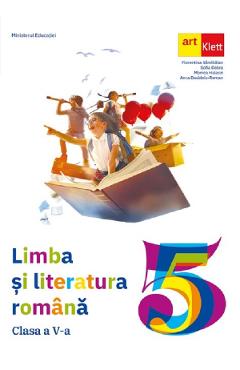 Limba si literatura romana – Clasa 5 – Manual – Florentina Samihaian, Sofia Dobra, Monica Halaszi, Anca Davidoiu-Roman Anca