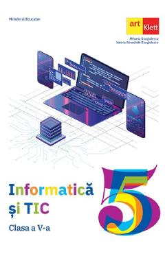 Informatica si TIC - Clasa 5 - Manual - Mihaela Giurgiulescu, Valeriu Benedicth Giurgiulescu - GRUPUL EDITORIAL ART