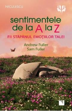 Sentimentele de la A la Z. Fii stapanul emotiilor tale – Andrew Fuller, Sam Fuller De La Libris.ro Carti Dezvoltare Personala 2023-10-01