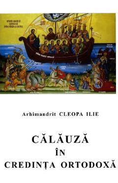 Calauza in credinta ortodoxa - Cleopa Ilie