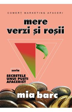 Mere verzi si rosii. Seria Secretele unui pusti afacerist – Mia Barc afacerist imagine 2022