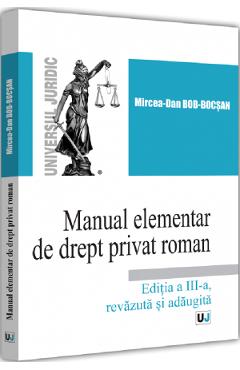 Manual elementar de drept privat roman Ed.3 – Mircea-Dan Bob-Bocsan libris.ro imagine 2022 cartile.ro