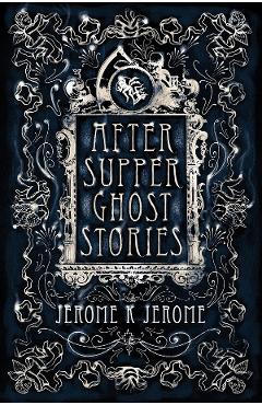 After-Supper Ghost Stories – Jerome K. Jerome After-Supper