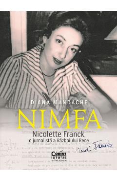 Nimfa: Nicolette Franck, o jurnalista a Razboiului Rece – Diana Mandache diana poza bestsellers.ro