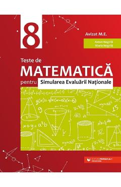 Teste De Matematica Pentru Simularea Evaluarii Nationale - Clasa 8 - Anton Negrila, Maria Negrila