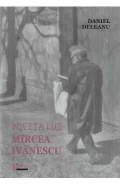 Poezia Lui Mircea Ivanescu - Daniel Deleanu
