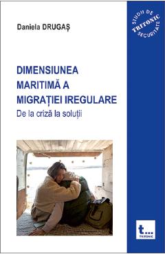 Dimensiunea maritima a migratiei iregulare. De la criza la solutii - Daniela Drugas