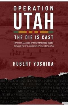 Operation Utah: The Die is Cast - Hubert Yoshida