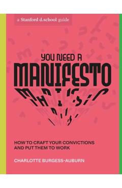 You Need a Manifesto: How to Craft Your Convictions and Put Them to Work - Charlotte Burgess-auburn
