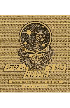 After All Is Said and Done: Taping the Grateful Dead, 1965-1995 - Mark A. Rodriguez