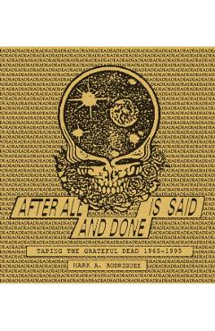 After All Is Said and Done: Taping the Grateful Dead, 1965-1995 - Mark A. Rodriguez