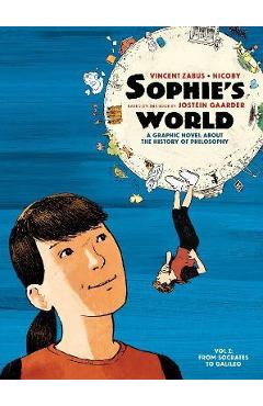Sophie\'s World: A Graphic Novel about the History of Philosophy Vol I: From Socrates to Galileo - Jostein Gaarder