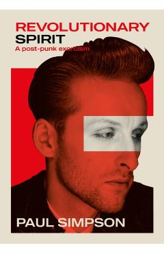 Revolutionary Spirit: A Postpunk Exorcism - Paul Simpson