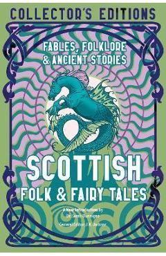 Scottish Folk & Fairy Tales: Ancient Wisdom, Fables & Folkore - Sarah Dunnigan