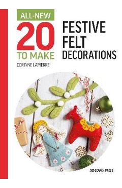 All-New Twenty to Make: Festive Felt Decorations - Corinne Lapierre