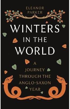 Winters in the World: A Journey Through the Anglo-Saxon Year - Eleanor Parker