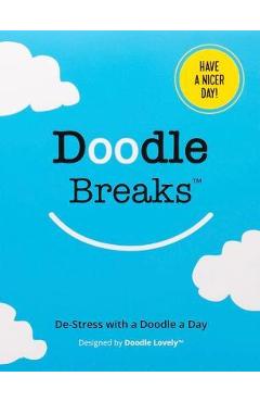 Doodle Breaks Notepad: De-Stress with a Doodle a Day - Melissa Lloyd