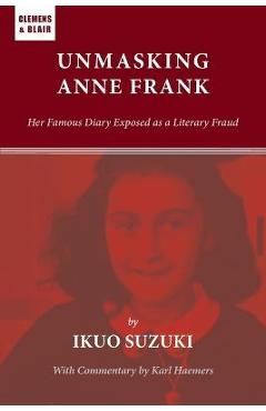 Unmasking Anne Frank: Her Famous Diary Exposed as a Literary Fraud - Ikuo Suzuki