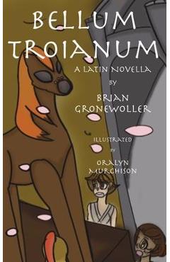 Bellum troianum: a latin novella - brian gronewoller