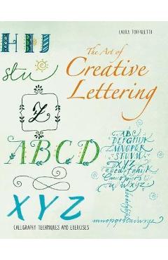 The Art of Calligraphy Letters: Creative Lettering for Beginners - Laura Toffaletti