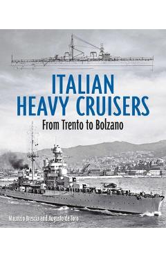 Italian Heavy Cruisers: From Trent to Bolzano - Maurizio Brescia
